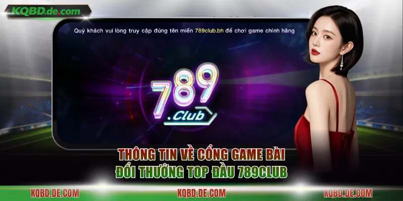 Thông tin về cổng game bài đổi thưởng top đầu 789Club